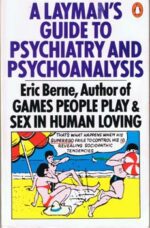 A LAYMAN'S GUIDE TO PSYCHIATRY AND PSYCHOANALYSIS